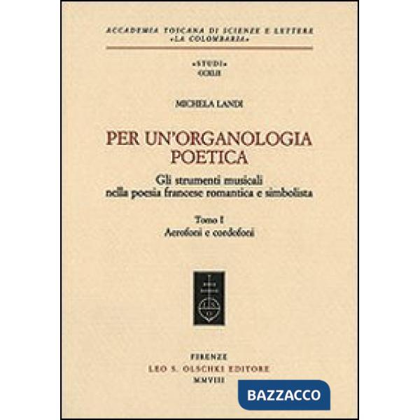Per un'organologia poetica. Gli strumenti musicali nella poesia francese romantica e simbolista. Vol. 1: Aerofoni e cordofoni