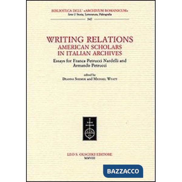Writing Relations. American Scholars in Italian Archives. Essays for Franca Petrucci Nardelli and Armando Petrucci