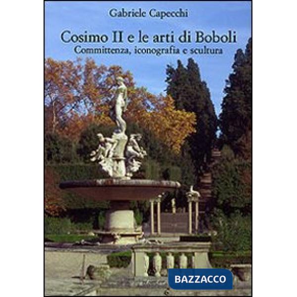 Cosimo II e le arti di Boboli. Committenza, iconografia e scultura. Ediz. illustrata