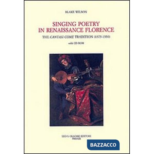 Singing Poetry in Renaissance Florence. The Cantasi Come Tradition (1375-1550). Con CD-ROM