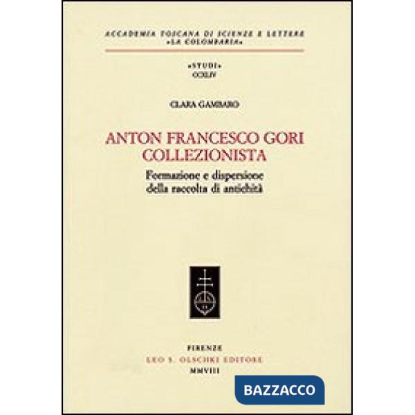 Anton Francesco Gori collezionista. Formazione e dispersione della raccolta di antichità