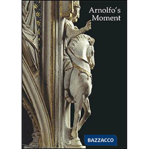 Arnolfo's moment. Acts of an International Conference (Firenze, 26-27 maggio 2005)