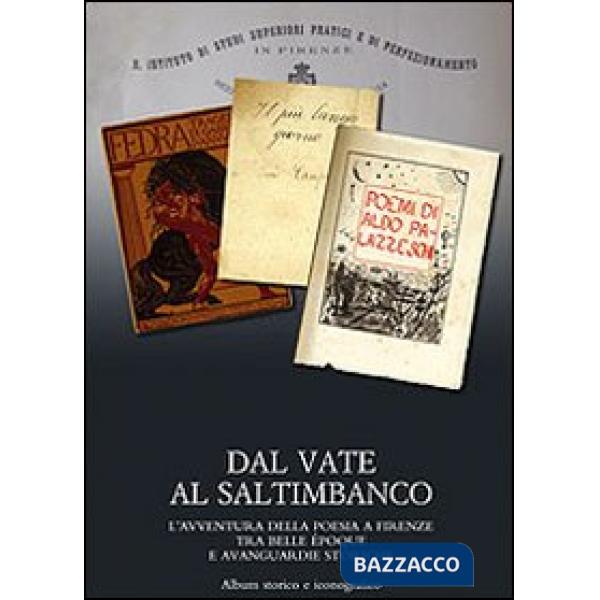 Dal vate al saltimbanco. L'avventura della poesia a Firenze tra belle époque e avanguardie storiche. Album storico e iconografic