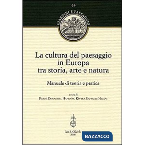 Cultura del paesaggio in Europa tra storia, arte, natura. Manuale di teoria e pratica (La)