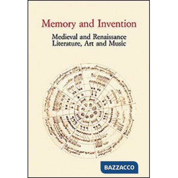 Memory and Invention. Medieval and Renaissance Literature, Art and Music. Acts of an International Conference (Firenze, 11 maggi