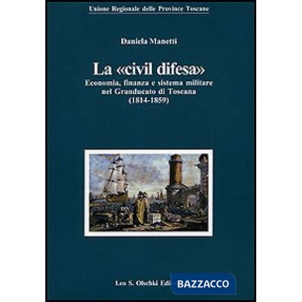 «civil difesa». Economia, finanza e sistema militare nel Granducato di Toscana (1814-1859) (La)