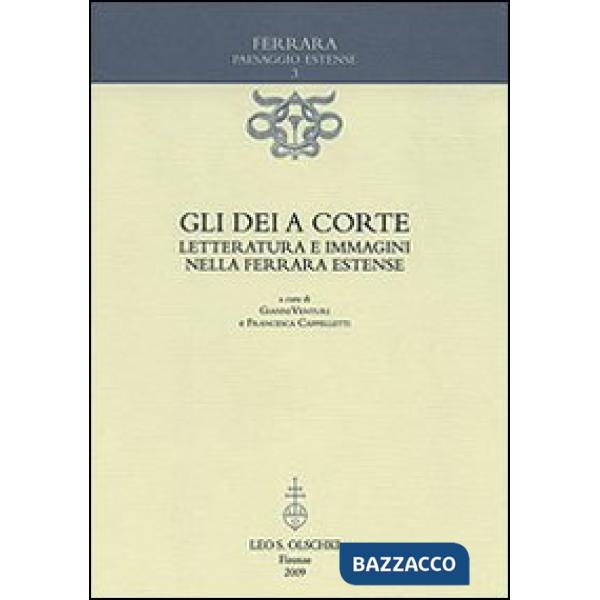 Dèi a corte. Letteratura e immagini nella Ferrara estense (Gli)