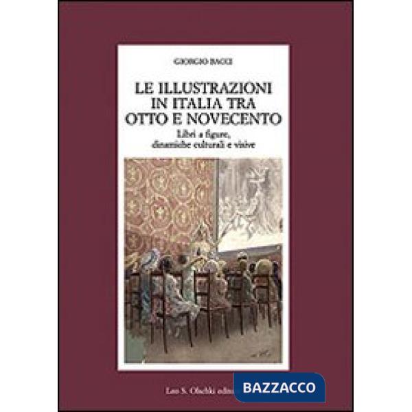 Illustrazioni in Italia tra Otto e Novecento. Libri a figure, dinamiche culturali e visive (Le)