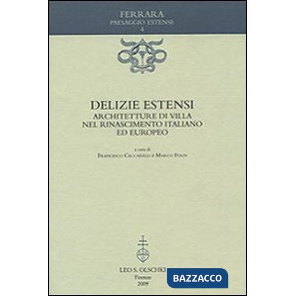 Delizie estensi. Architetture di villa nel Rinascimento italiano ed europeo