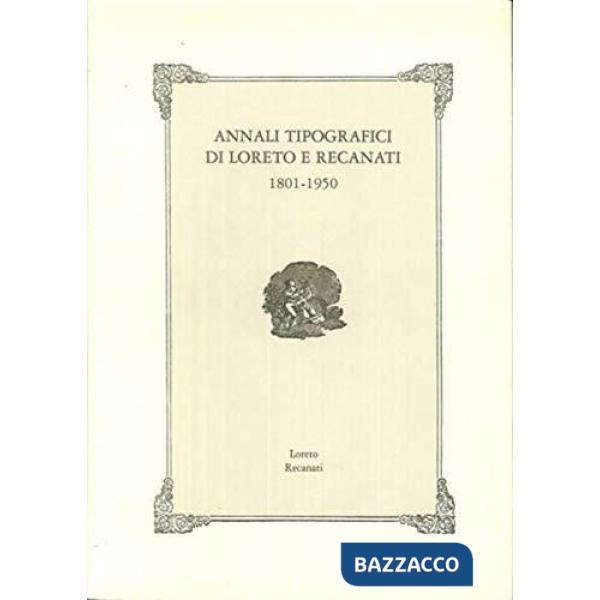 Annali tipografici di Loreto e Recanati. 1801-1950