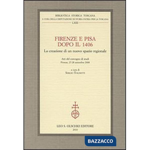 Firenze e Pisa dopo il 1406. La creazione di un nuovo spazio regionale. Atti del Convegno di Studi (Firenze, 27-28 settembre 200