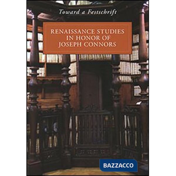 Toward a Festschrift. Renaissance Studies in Honor of Joseph Connors