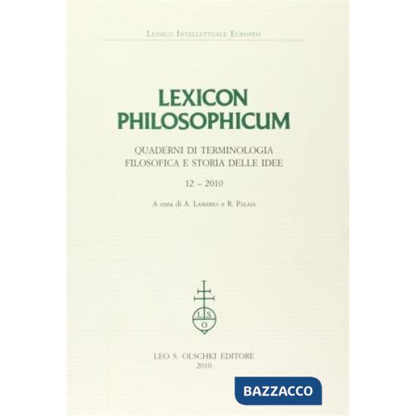 Lexicon philosophicum. Quaderni di terminologia filosofica e storia delle idee. Vol. 12