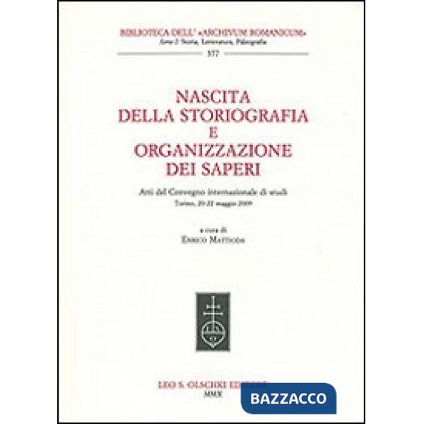 Nascita della storiografia e organizzazione dei saperi. Atti del Convegno internazionale di studi (Torino, 20-22 maggio 2009)
