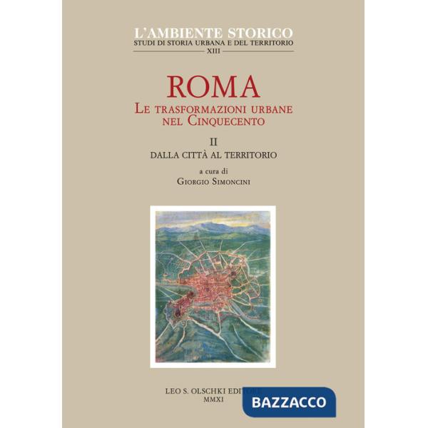 Roma. Le trasformazioni urbane nel Cinquecento. Vol. 2: Dalla città al territorio
