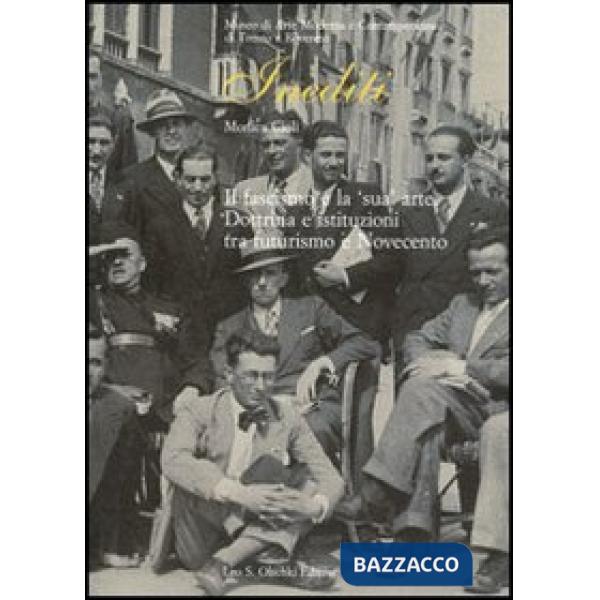 Fascismo e la «sua» arte. Dottrina e istituzioni tra futurismo e Novecento (Il)