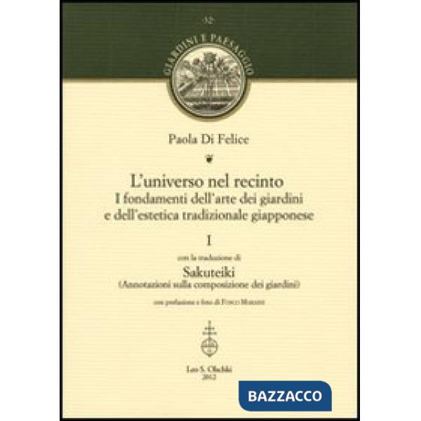 Universo nel recinto. I fondamenti dell'arte dei giardini e dell'estetica tradizionale giapponese (L'). Vol. 1