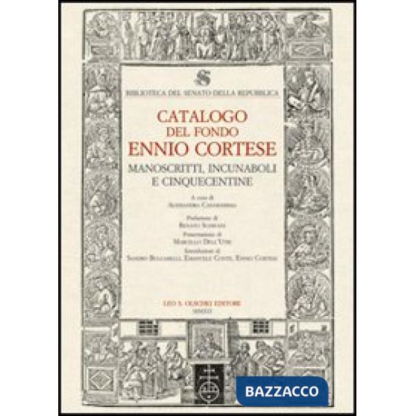 Biblioteca del Senato della Repubblica. Catalogo del fondo Ennio Cortese. Manoscritti, incunaboli e cinquecentine. Con DVD