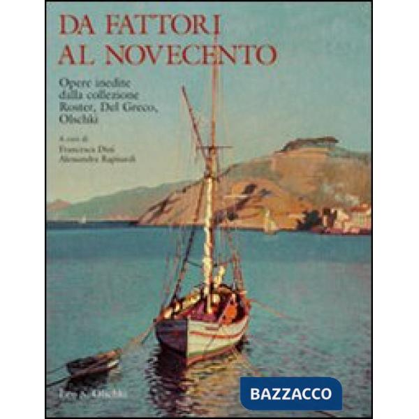 Da Fattori al Novecento. Opere inedite. Dalla collezione Roster, Del Greco, Olschki