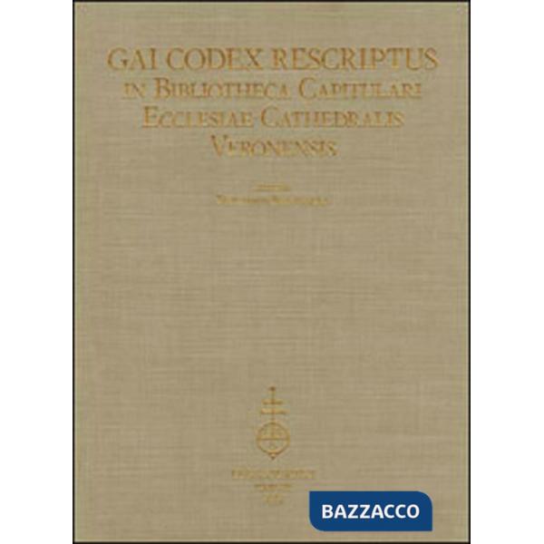 Gai codex rescriptus in bibliotheca capitulari ecclesiae cathedralis Veronensis. Ediz. in fascimile