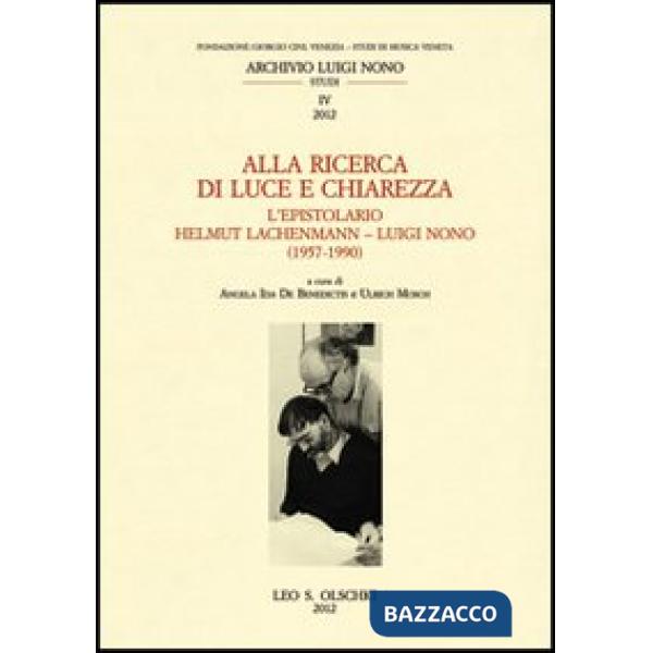Alla ricerca di luce e chiarezza. L'epistolario Helmut Lachenmann-Luiggi Nono (1957-1990)