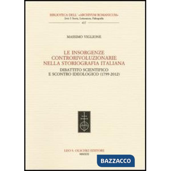 Insorgenze controrivoluzionarie nella storiografia italiana. Dibattito scientifico e scontro ideologico (1799-2012) (Le)