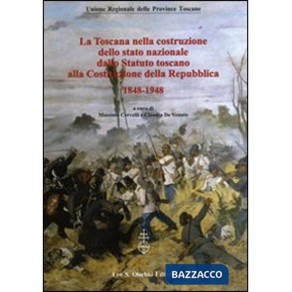 Toscana nella costruzione dello Stato Nazionale. Dallo Statuto Toscano alla costituzione della Repubblica (1848-1948). Atti del 