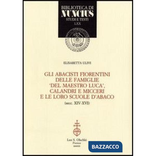 Abacisti fiorentini delle famiglie «del maestro Luca», Calandri e Micceri e le loro scuole d'abaco (secc. XIV-XVI) (Gli)