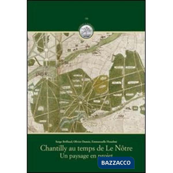 Chantilly au temps de Le Nôtre. Un paysage en projet