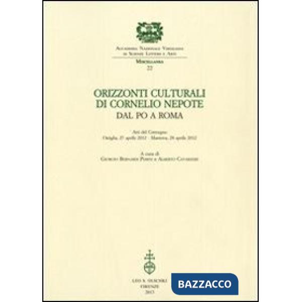 Orizzonti culturali di Cornelio Nepote. Dal Po a Roma. Atti del Convegno (Ostiglia, 27 aprile 2012 - Mantova, 28 aprile 2012)