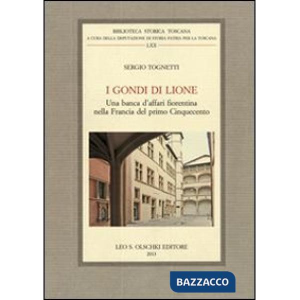 Gondi di Lione. Una banca d'affari fiorentina nella Francia del primo Cinquecento (I)