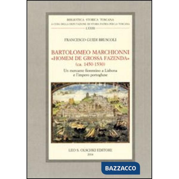 Bartolomeo Marchionni «homem de grossa fazenda» (ca. 1450-1530). Un mercante fiorentino a Lisbona e l'impero portoghese