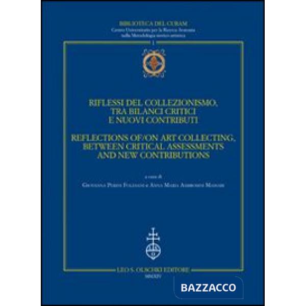 Riflessi del collezionismo, tra bilanci critici e nuovi contributi. Atti del convegno (Urbino, 3-5 ottobre 2013). Ediz. italiana