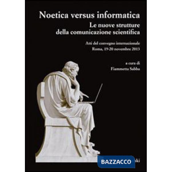 Noetica versus informatica. Le nuove strutture della conoscenza scientifica. Atti del Convegno Internazionale (Roma, 19-20 novem