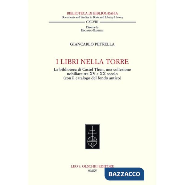 Libri nella torre. La biblioteca di Castel Thun, una collezione nobiliare tra XV e XX secolo (con il catalogo del fondo antico) 