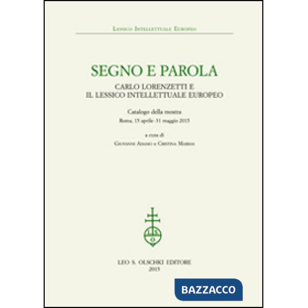 Segno e parola. Carlo Lorenzetti e il lessico intellettuale europeo. Catalogo della mostra (Roma, 15 aprile-31 maggio 2015)