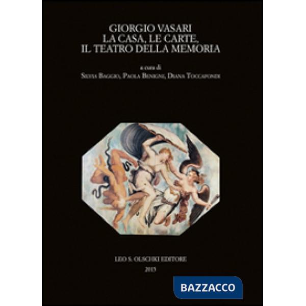Giorgio Vasari. La casa, le carte, il teatro della memoria. Atti del Convegno (Firenze-Arezzo, 24-25 novembre 2011)