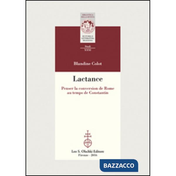 Lactance. Penser la conversion de Rome au temps de Constantin