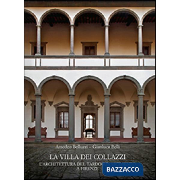 Villa dei Collazzi. L'architettura del tardo Rinascimento a Firenze. Ediz. a colori (La)