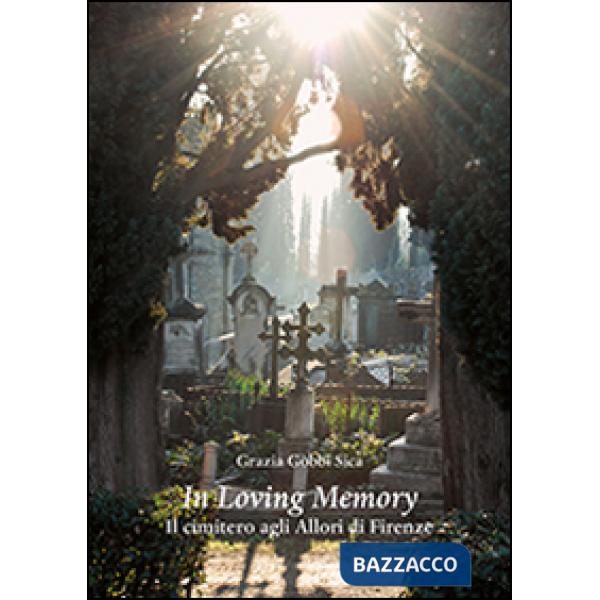 In loving memory. Il cimitero agli Allori di Firenze
