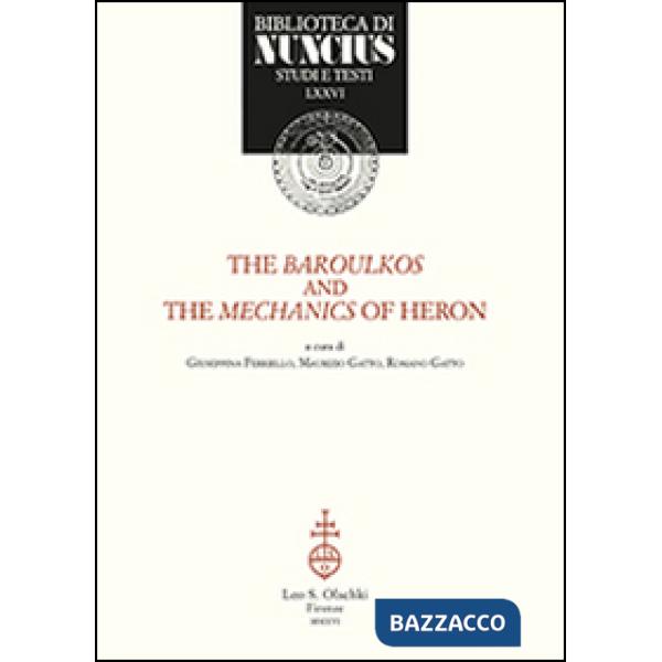 Baroulkos and the mechanics of Heron. Ediz. italiana e inglese (The)