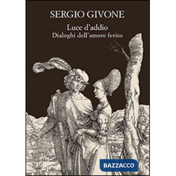 Luce d'addio. Dialoghi dell'amore ferito