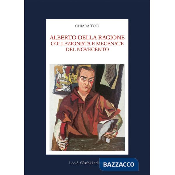 Alberto Della Ragione. Collezionista e mecenate del Novecento