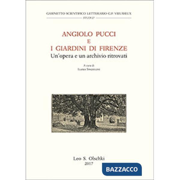 Angiolo Pucci e i giardini di Firenze. Un'opera e un archivio ritrovati. Atti della giornata di studio (Firenze, 24 novembre 201