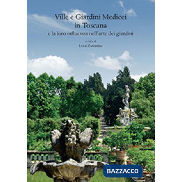 Ville e giardini medicei in Toscana e la loro influenza nell'arte dei giardini. Atti del Convegno internazionale (Accademia dell