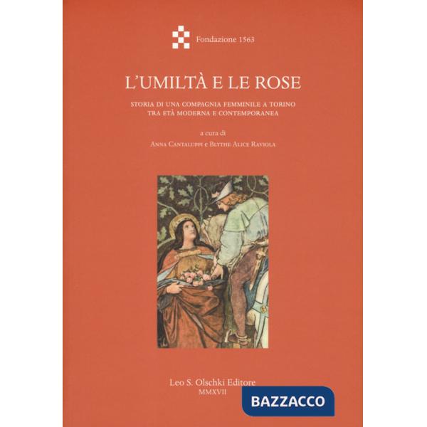 Umiltà e le rose. Storia di una Compagnia femminile a Torino tra età moderna e contemporanea (L')