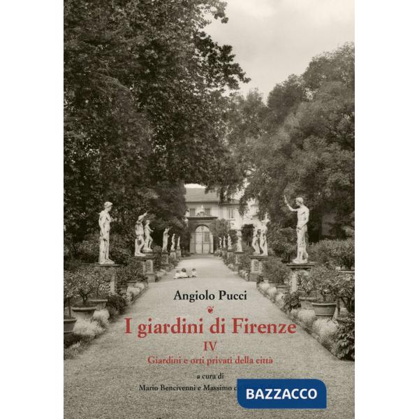 Giardini di Firenze. Ediz. illustrata (I). Vol. 4: Giardini e orti privati della città