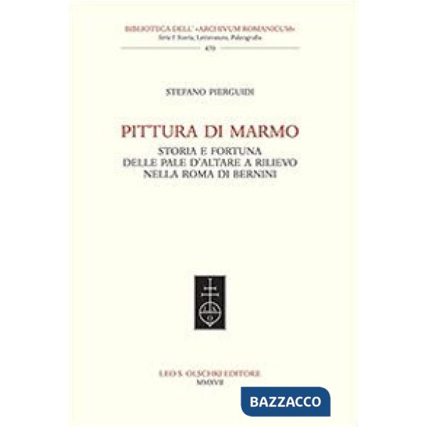 Pittura di marmo. Storia e fortuna delle pale d'altare a rilievo nella Roma di Bernini