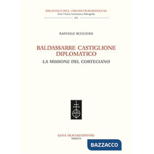 Baldassarre Castiglione diplomatico. La missione del cortegiano
