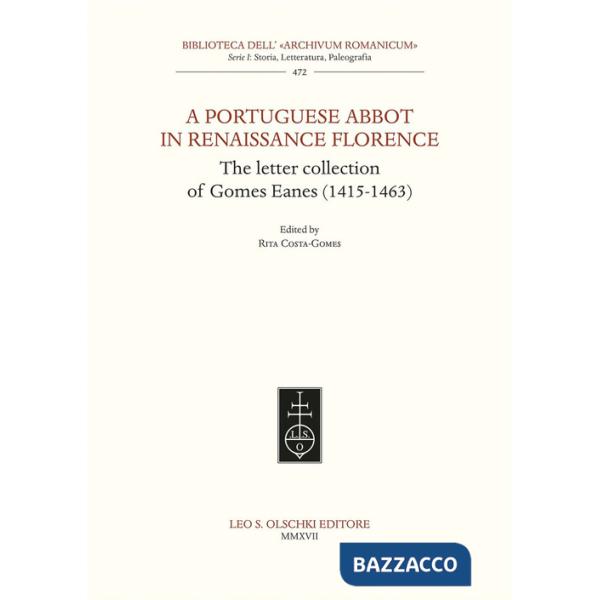 Portuguese Abbot in Renaissance Florence. The letter collection of Gomes Eanes (1415-1463) (A)